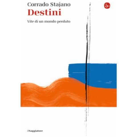 Corrado Stajano - Destini. Vite Di Un Mondo Perduto - Foto 1