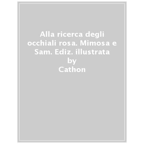 Cathon - Alla Ricerca Degli Occhiali Rosa. Mimosa E Sam. Ediz. A Colori - Foto 1