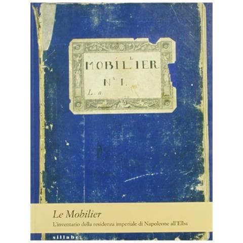 Monica Guarraccino - Le Mobilier: l'inventario della residenza imperiale di Napoleone all'Elba. Ediz. illustrata - Foto 1