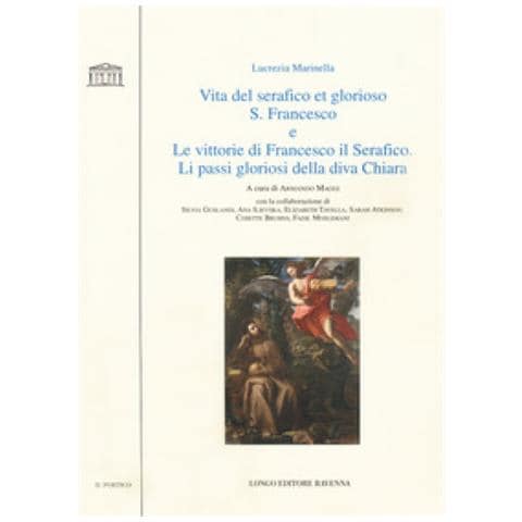 Lucrezia Marinella - Vita del serafico et glorioso S. Francesco-Le vittorie di Francesco il Serafico. Li passi gloriosi della diva Chiara - Foto 1