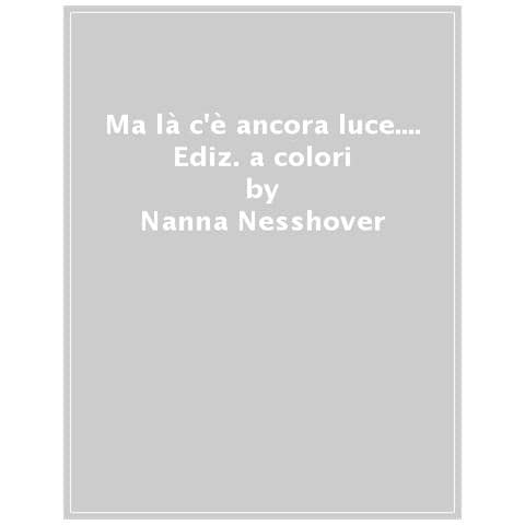 Nanna Nesshover - Ma Là C'è Ancora Luce. . . . Ediz. A Colori - Foto 1