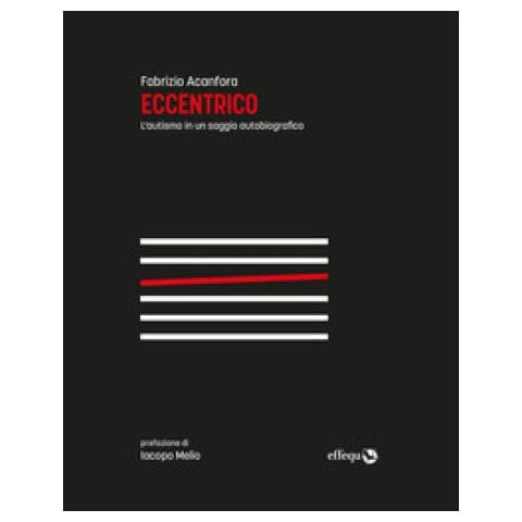 Fabrizio Acanfora - Eccentrico. L'autismo In Un Saggio Autobiografico. Nuova Ediz. - Foto 2