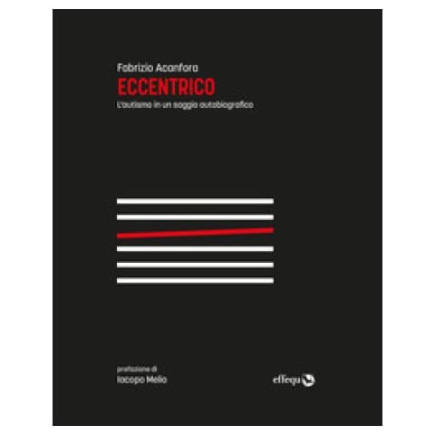 Fabrizio Acanfora - Eccentrico. L'autismo In Un Saggio Autobiografico. Nuova Ediz. - Foto 1
