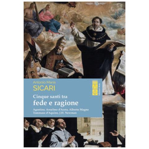 Antonio Maria Sicari - Cinque Santi Tra Fede E Ragione. Agostino, Anselmo D'aosta, Alberto Magno, Tommaso D'aquino, John Henry Newman - Foto 1