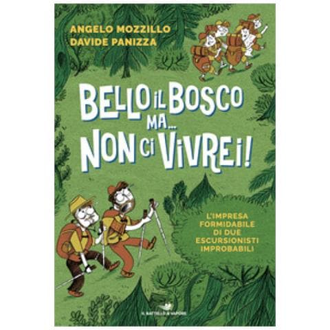 Angelo Mozzillo - Bello il bosco ma... non ci vivrei! L'impresa formidabile di due escursionisti improbabili - Foto 1