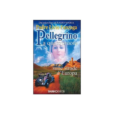 Livio Fanzaga - Pellegrino a quattroruote. Sulle strade d'Europa - Foto 1