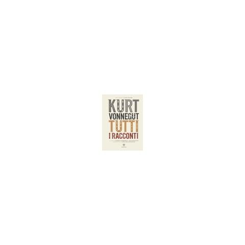 Kurt Vonnegut - Tutti I Racconti - Disponibile dal 07/11/2018 - Foto 1