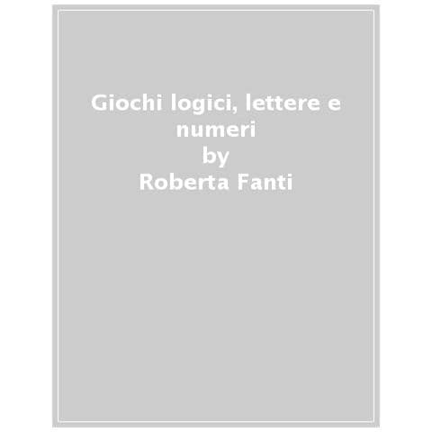 Roberta Fanti - Giochi Logici, Lettere E Numeri. Ediz. A Colori. Con Pennarello Cancellabile - Foto 1