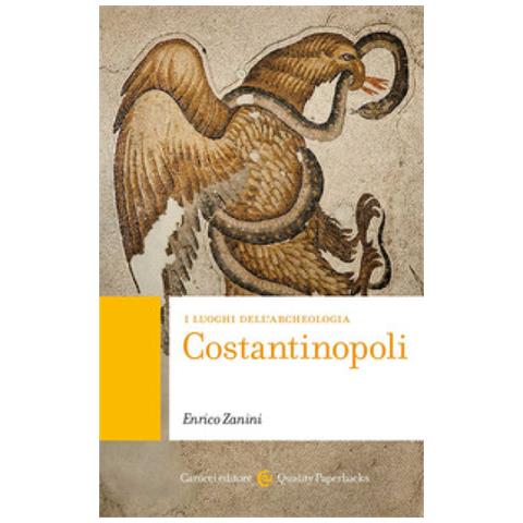 Enrico Zanini - Costantinopoli. I Luoghi Dell'archeologia - Foto 1