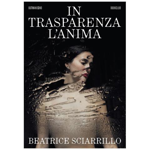 Beatrice Sciarrillo - In trasparenza l'anima - Foto 1