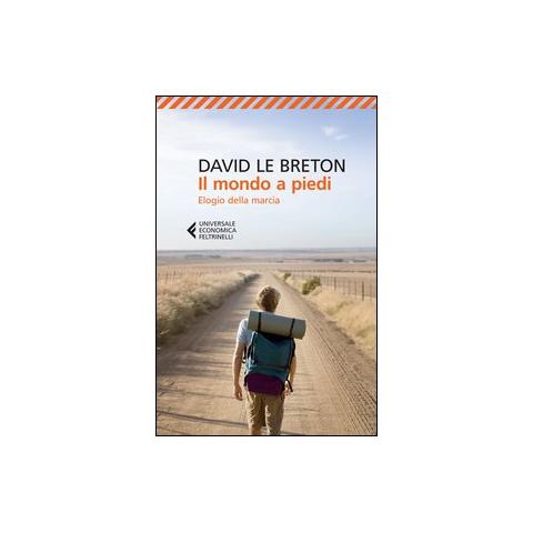 David Le Breton - Il mondo a piedi. Elogio della marcia - Foto 1