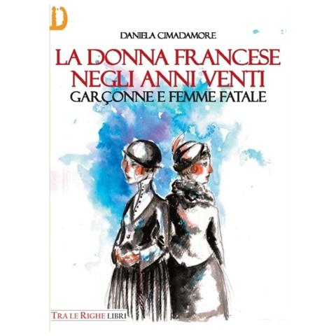 Daniela Cimadamore - La donna francese. Garçonne e femme fatale - Foto 1