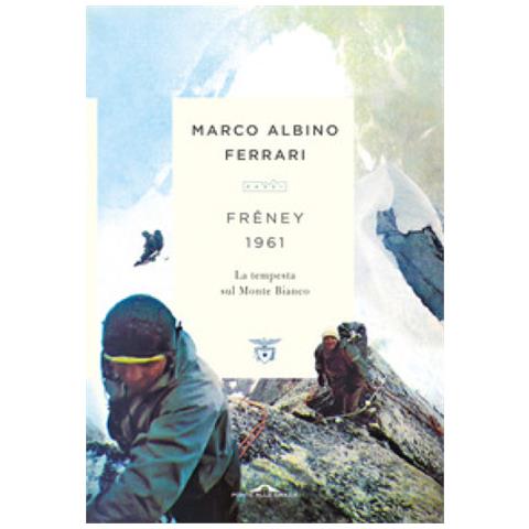 Marco Albino Ferrari - Freney 1961. La Tempesta Sul Monte Bianco - Foto 1