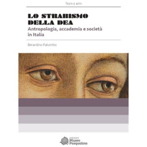 Berardino Palumbo - Lo Strabismo Della Dea. Antropologia, Accademia E Società In Italia - Foto 1