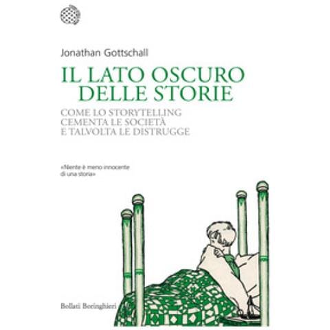 Jonathan Gottschall - Il Lato Oscuro Delle Storie. Come Lo Storytelling Cementa Le Società E Talvolta Le Distrugge - Foto 1
