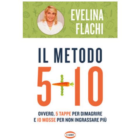 Evelina Flachi - Il Metodo 5 + 10. Ovvero 5 Tappe Per Dimagrire E 10 Mosse Per Non Ingrassare Più - Foto 1