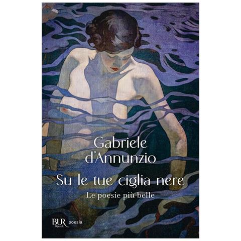 Gabriele D'Annunzio - Su le tue ciglia nere. Le poesie più belle - Foto 1