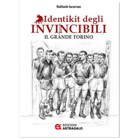 Identikit Degli Invincibili. Il Grande Torino - Foto 1
