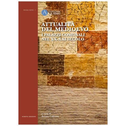 Arturo Calzona - Attualità del Medioevo. I palazzi comunali nel XX-XXI secolo - Foto 1