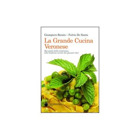 Giampiero Rorato - La grande cucina veronese. Dai piatti della tradizione alla moderna cucina dei giovani chef - Foto 1