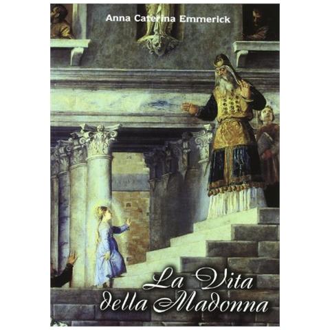 La vita della Madonna secondo le contemplazioni della beata stigmatizzata Anna Caterina Emmerick. Testo tedesco a fronte - Foto 1