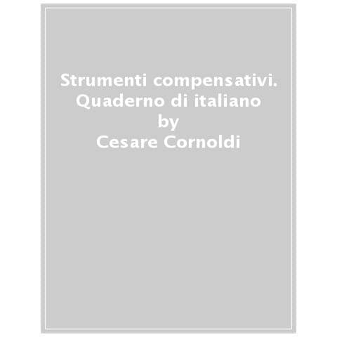 Cesare Cornoldi - Strumenti compensativi. Il quaderno di italiano. Ortografia, espressione scritta e strategie di studio - Foto 1