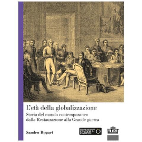 Sandro Rogari - L'età Della Globalizzazione. Storia Del Mondo Contemporaneo Dalla Restaurazione Alla Grande Guerra - Foto 1
