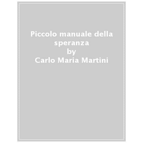 Carlo Maria Martini - Piccolo Manuale Della Speranza - Foto 1