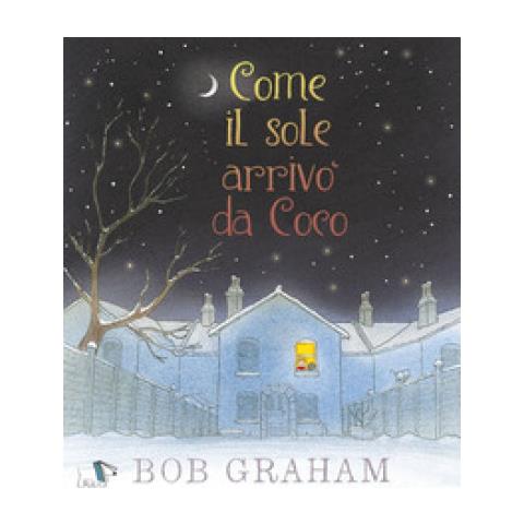 Bob Graham - Come Il Sole Arrivò Da Coco. Ediz. A Colori - Foto 1
