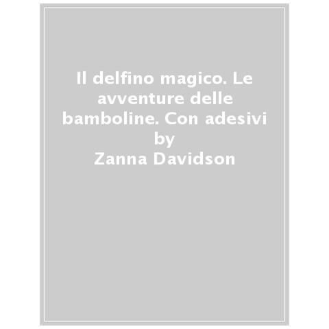 Zanna Davidson - Il Delfino Magico. Le Avventure Delle Bamboline. Con Adesivi - Foto 1