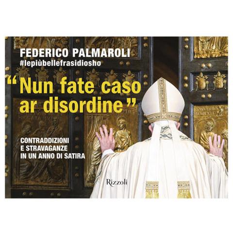 Federico Palmaroli - «Nun fate caso ar disordine». Contraddizioni e stravaganze in un anno di satira - Foto 1