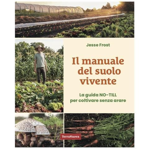 Jesse Frost - Il manuale del suolo vivente. La guida No-till per coltivare senza arare - Foto 1
