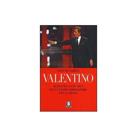 Tony Di Corcia - Valentino. Ritratto a più voci dell'ultimo imperatore della moda - Foto 1