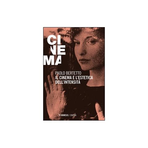 Paolo Bertetto - Il cinema e l'estetica dell'intensità - Foto 1
