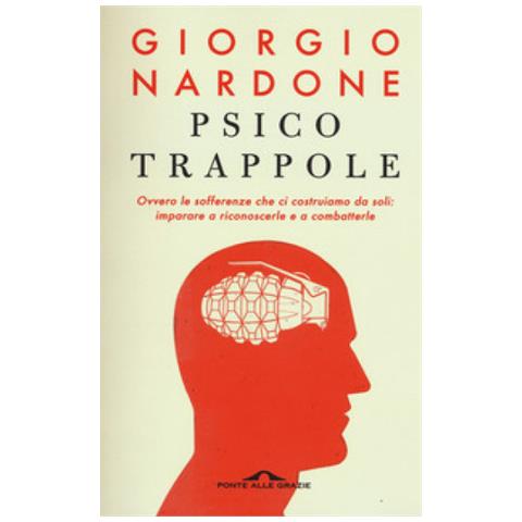 Giorgio Nardone - Psicotrappole ovvero le sofferenze che ci costruiamo da soli: imparare a riconoscerle e a combatterle - Foto 1