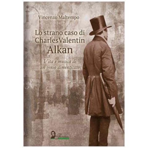 Vincenzo Maltempo - Lo Strano Caso Di Charles Valentin Alkan. Vita E Musica Di Un Genio Dimenticato - Foto 1