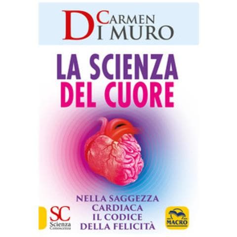 Carmen Di Muro - La scienza del cuore. Nella saggezza cardiaca il codice della felicità - Foto 1
