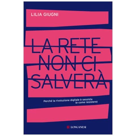 Lilia Giugni - La Rete Non Ci Salverà. Perché La Rivoluzione Digitale È Sessista (e Come Resistere) - Foto 1