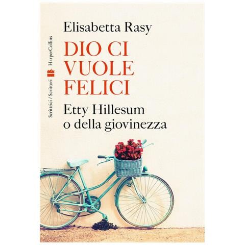 Elisabetta Rasy - Dio Ci Vuole Felici. Etty Hillesum O Della Giovinezza - Foto 2