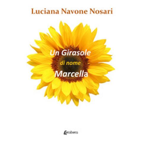 Luciana Navone Nosari - Un Girasole Di Nome Marcella - Foto 1