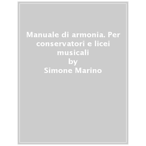 Simone Marino - Manuale Di Armonia. Per Conservatori E Licei Musicali - Foto 1