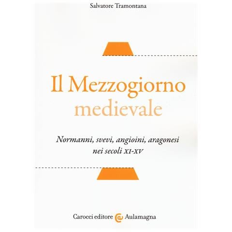 Salvatore Tramontana - Il Mezzogiorno medievale. Normanni, svevi, angioini, aragonesi nei secoli XI-XV - Foto 1