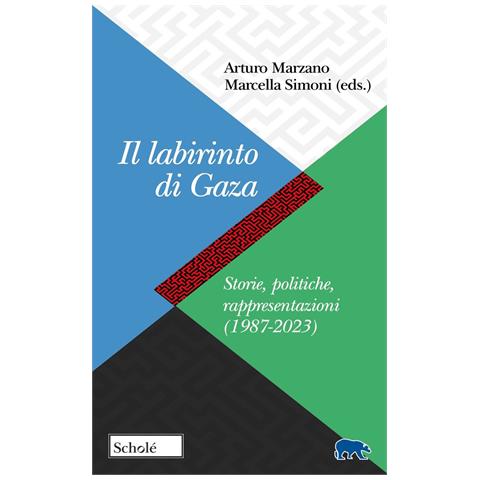 Arturo Marzano - Il labirinto di Gaza. Storie, politiche, rappresentazioni (1987-2023) - Foto 1