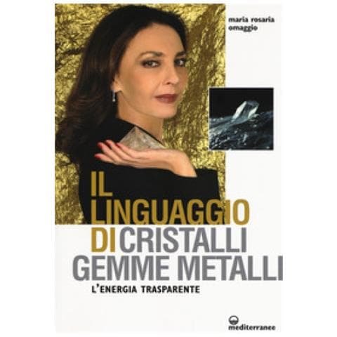 Maria Rosaria Omaggio - Il Linguaggio Di Cristalli, Gemme E Metalli  - Foto 2