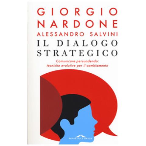 Giorgio Nardone - Il dialogo strategico. Comunicare persuadendo: tecniche evolute per il cambiamento - Foto 1