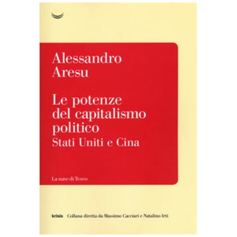 Alessandro Aresu - Le Potenze Del Capitalismo Politico. Stati Uniti E Cina - Foto 1