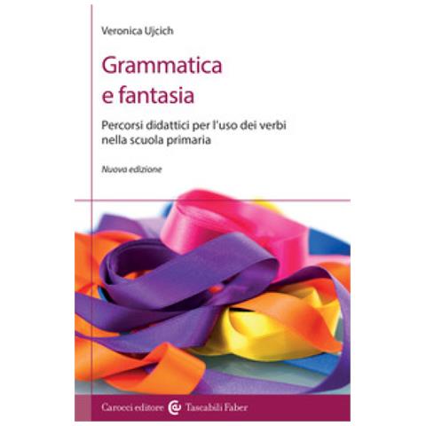 Veronica Ujcich - Grammatica E Fantasia. Percorsi Didattici Per L'uso Dei Verbi Nella Scuola Primaria. Nuova Ediz. - Foto 2