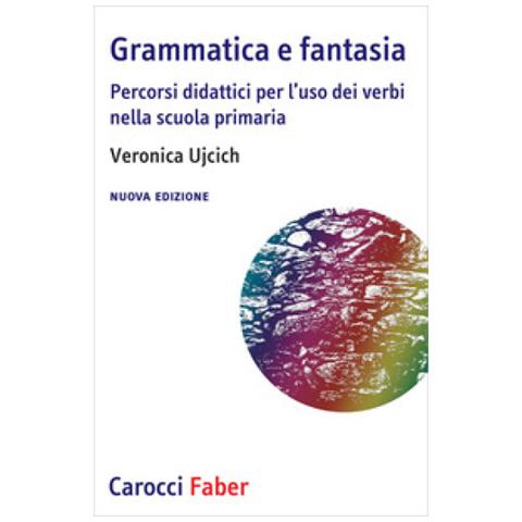 Veronica Ujcich - Grammatica E Fantasia. Percorsi Didattici Per L'uso Dei Verbi Nella Scuola Primaria. Nuova Ediz. - Foto 1