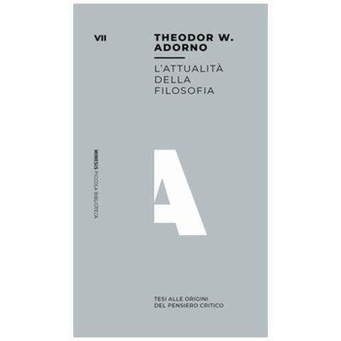 Theodor W. Adorno - L'attualità Della Filosofia. Tesi All'origine Del Pensiero Critico - Foto 1