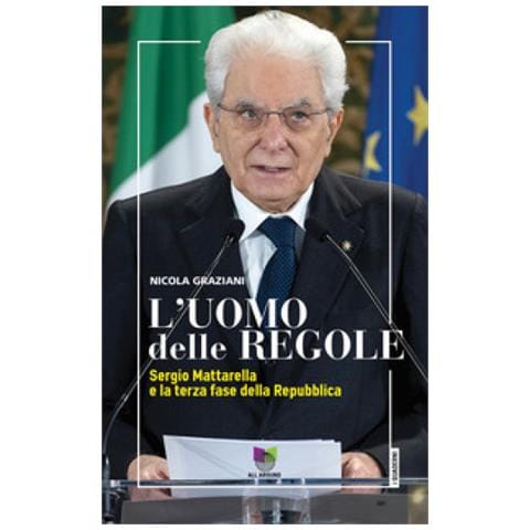 Nicola Graziani - L'uomo Delle Regole. Sergio Mattarella E La Terza Fase Della Repubblica - Foto 1